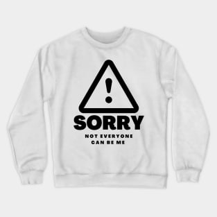 Copy of Sorry Not Everyone Can Be Me Crewneck Sweatshirt